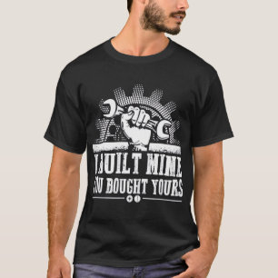 Mechanic - I Built Mine You Bought Your Best Shirt