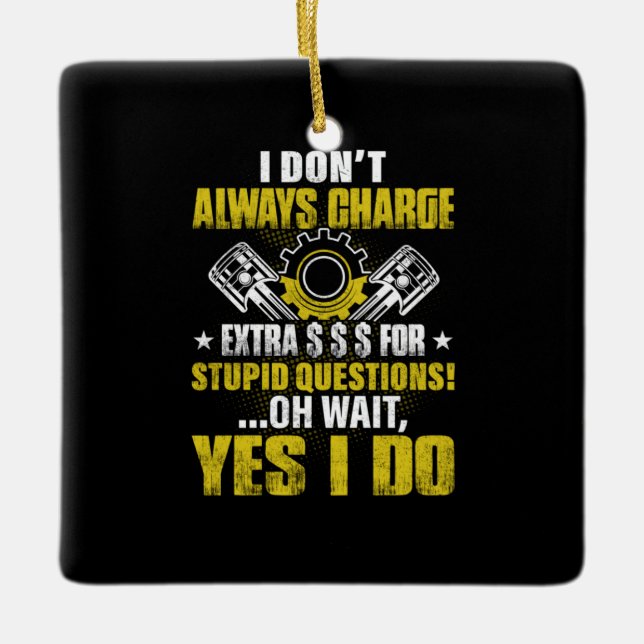 Mechanic I Do Not Always Charge Mechanic Ceramic Ornament (Front)