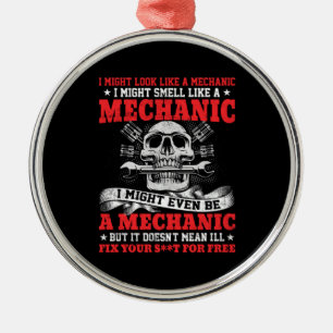Mechanic I Might Look Like A Mechanic Metal Ornament