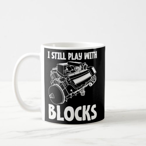 Mechanic I Still Play With Blocks Mechanics Motor Coffee Mug