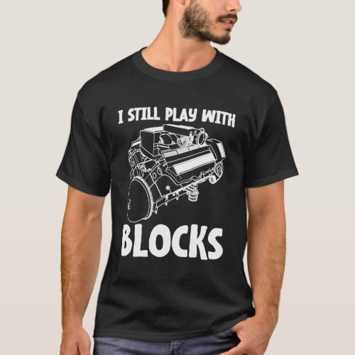 Mechanic I Still Play With Blocks Mechanics Motor T_Shirt