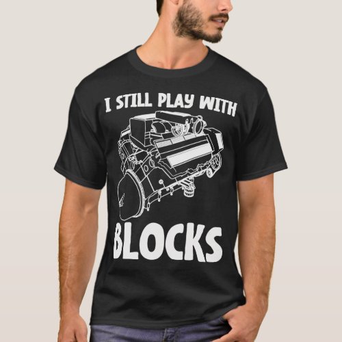 Mechanic I Still Play With Blocks Mechanics Motor T_Shirt