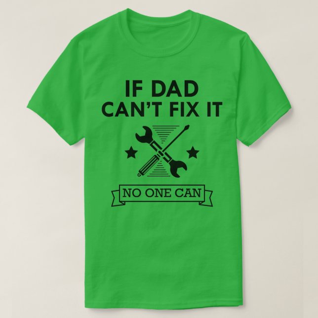 Mechanic If dad cant fix it No one can  (2)  T-Shirt (Design Front)