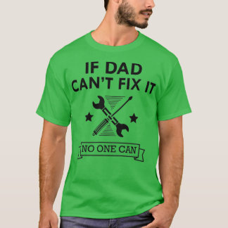 Mechanic If dad cant fix it No one can  (2)  T-Shirt