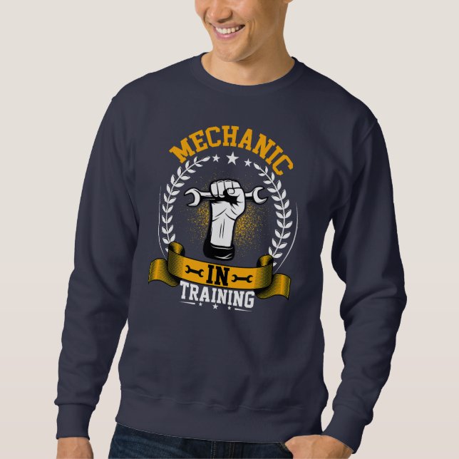 Mechanic in Training Future Machinist Mechanic Sweatshirt (Front)