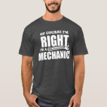 Mechanic Is Always Right Funny Work Humor Job Tee at Zazzle