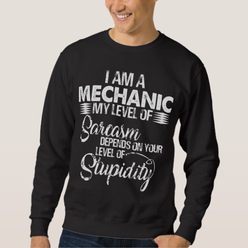 Mechanic Lovers  I Am A Mechanic Sweatshirt