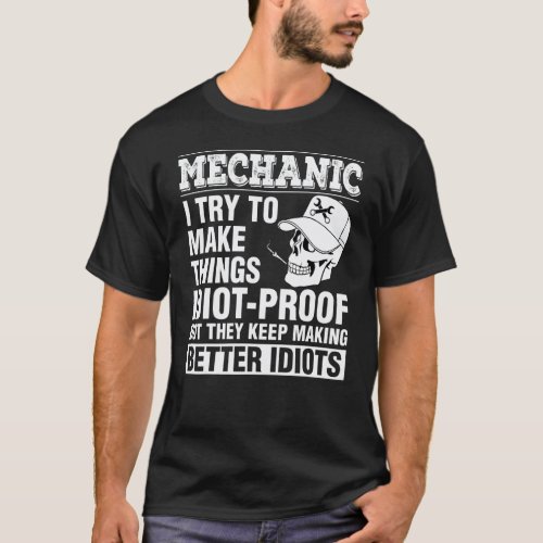 Mechanic Make Things Idiot Proof Keep Making Bette T-Shirt
