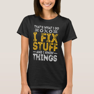 Mechanic Men That's What I Do I Fix Stuff I Know T T-Shirt