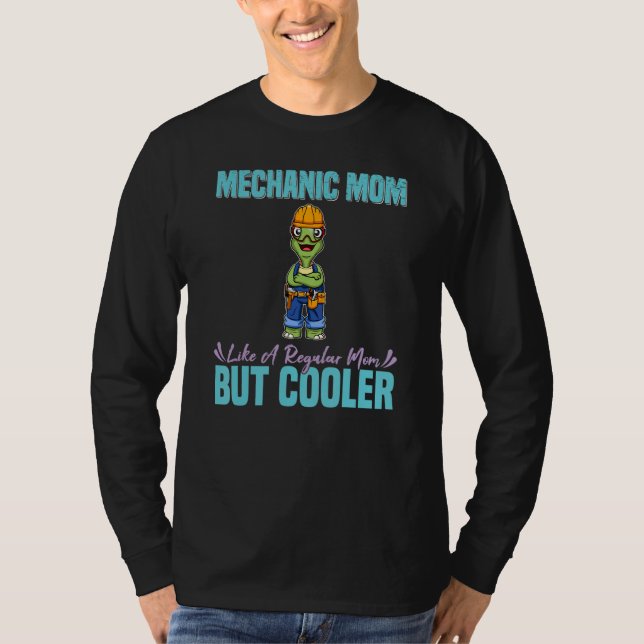 Mechanic Mom Like A Regualr Mom But Cooler_3 T-Shirt (Front)