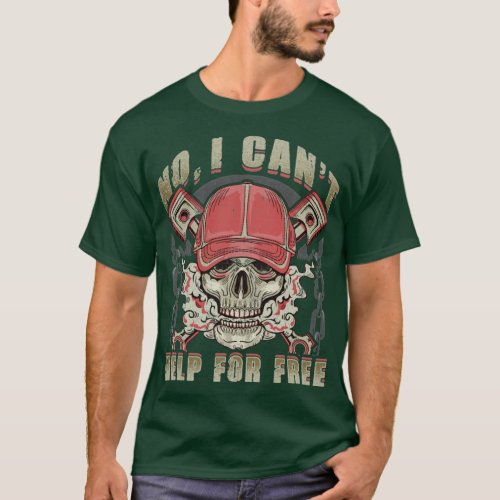 Mechanic No I Cant Help For Free Humor Sayings T_Shirt