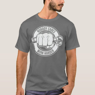 Mechanic Quote Engineer Nobody Cares Work Harder  T-Shirt