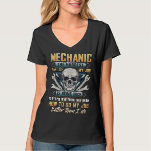 Mechanic the hardest part of my job is being nice  T-Shirt