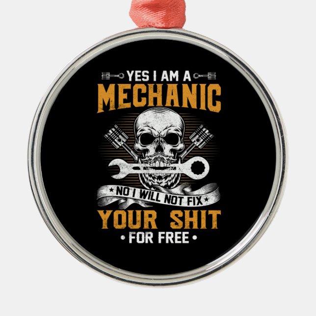 Mechanic Yes I Am A Mechanic Metal Ornament (Front)