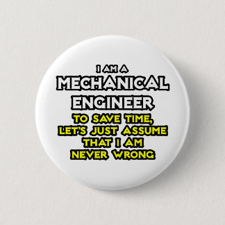 Mechanical Engineer...Assume I Am Never Wrong Button
