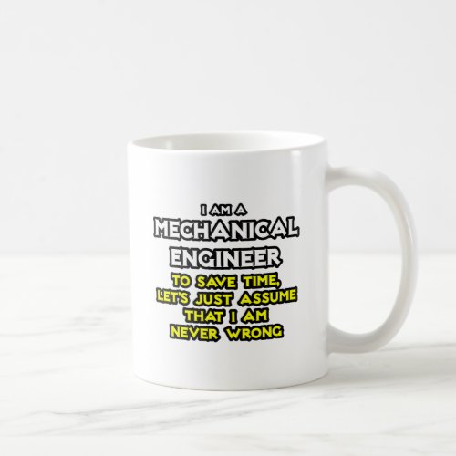 Mechanical EngineerAssume I Am Never Wrong Coffee Mug