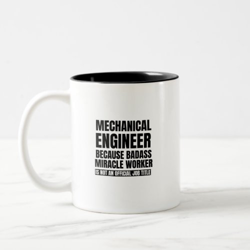 Mechanical engineer because badass miracle worker Two_Tone coffee mug