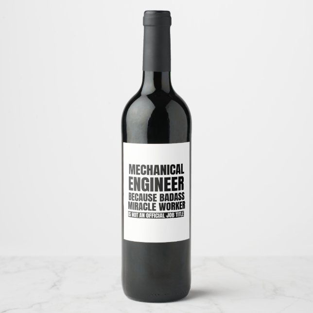 Mechanical engineer because badass miracle worker wine label (Front)