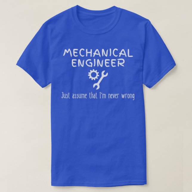 Mechanical Engineer Quote Never Wrong Funny Engine T-Shirt (Design Front)