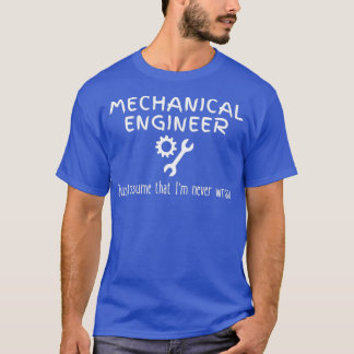 Mechanical Engineer Quote Never Wrong Funny Engine T-Shirt