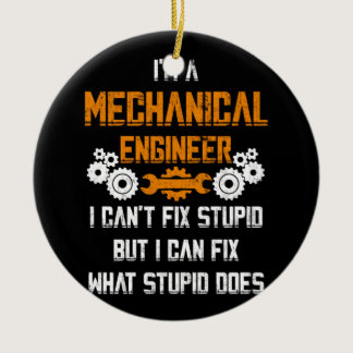 Mechanical Engineer T-shirt I Can't Fix Stupid Ceramic Ornament