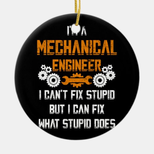 Mechanical Engineer T_shirt I Cant Fix Stupid Ceramic Ornament