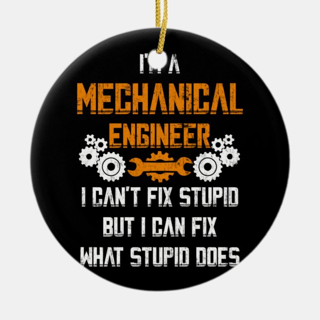 Mechanical Engineer T-shirt I Can't Fix Stupid Ceramic Ornament (Front)