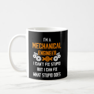 Mechanical Engineer T-shirt I Can't Fix Stupid Coffee Mug