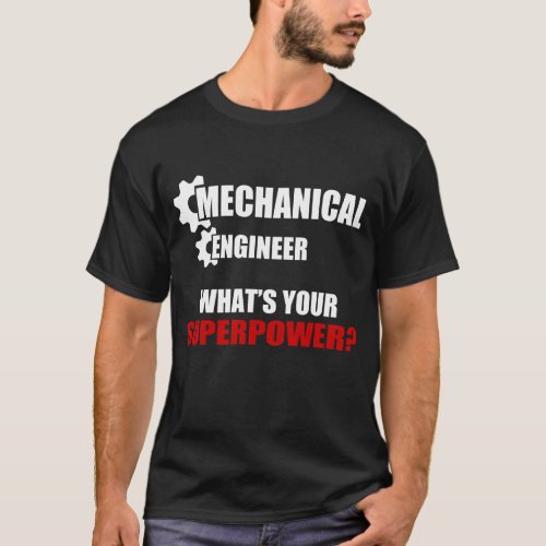 MECHANICAL ENGINEER WHATS YOUR SUPERPOWER T_Shirt