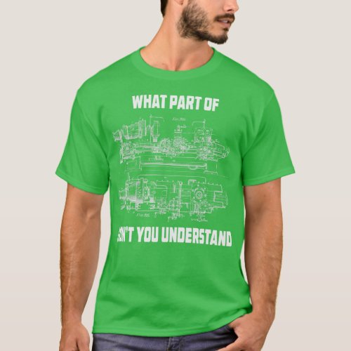 Mechanical Engineering What Part Of Dont You Under T_Shirt