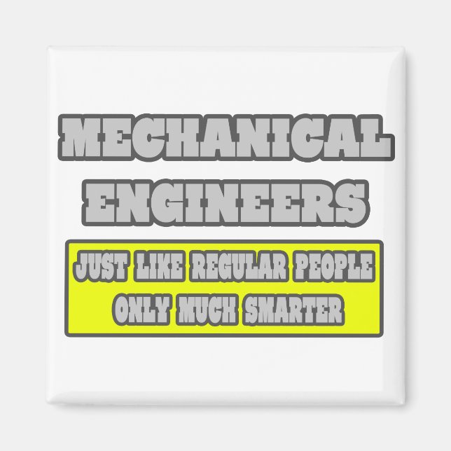 Mechanical Engineers...Much Smarter Magnet (Front)
