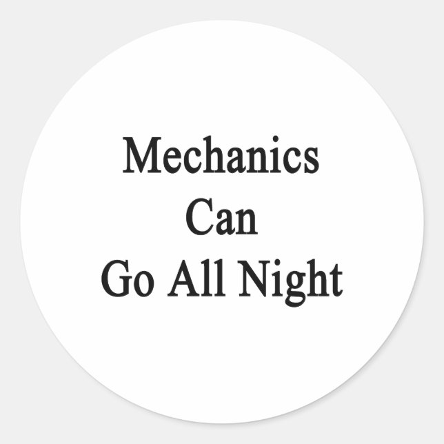 Mechanics Can Go All Night Classic Round Sticker (Front)
