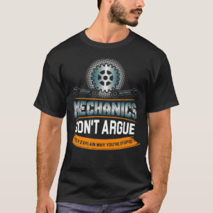 Mechanics Of Which Argue They Explain Why Youre T-Shirt