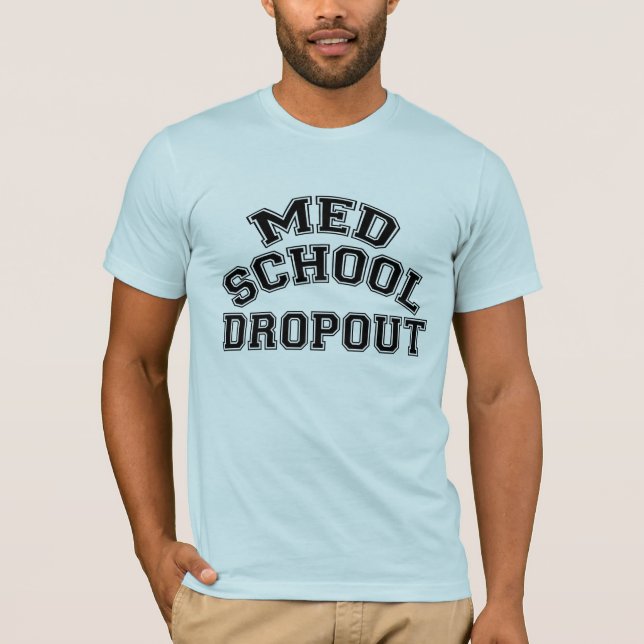 Med School Dropout T-Shirt (Front)