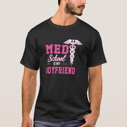 Med School Is My Boyfriend Future Doctor Premed St T_Shirt