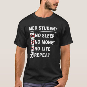 Med School No Sleep Money Life Repeat Medical Stud T-Shirt