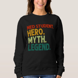 Med Student Hero Myth Legend Vintage Medical Stud Sweatshirt