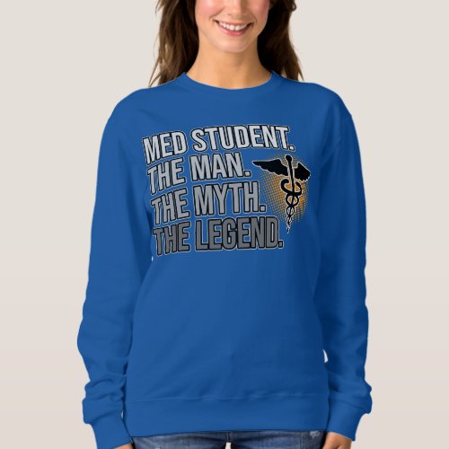 Med Student Man Myth Legend Medical School Doctor Sweatshirt