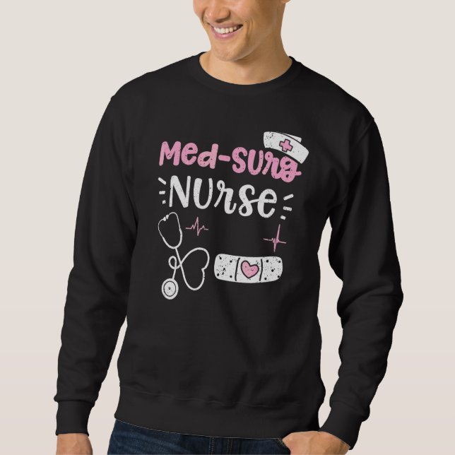 Med Surg Med Surg Nurse  Nurse Sayings Sweatshirt (Front)