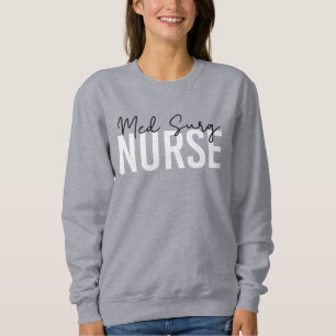 Med Surg Nurse   Medical-Surgical Nurse Sweatshirt