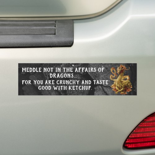 Meddle Not In The Affairs Of Dragons Bumper Sticke Bumper Sticker