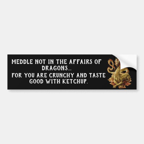 Meddle Not In The Affairs Of Dragons Bumper Sticker