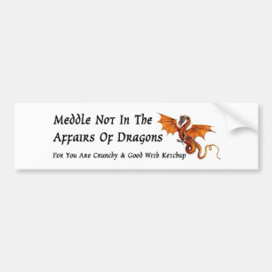 Meddle Not In The Affairs of Dragons Bumper Sticker