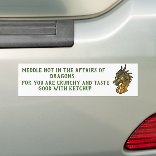 Meddle Not In The Affairs Of Dragons Bumper Sticker
