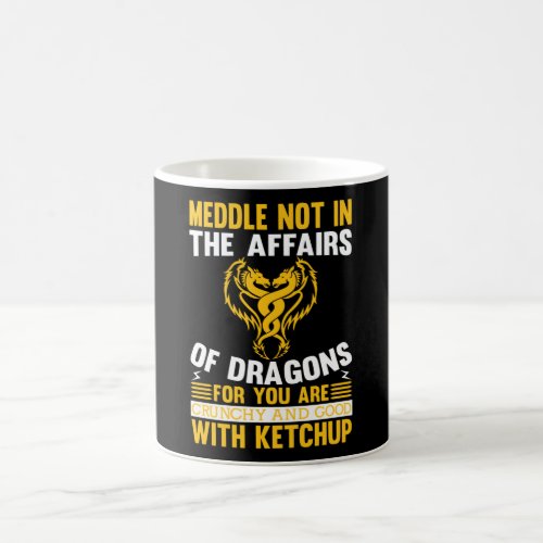 Meddle Not In The Affairs Of Dragons For Coffee Mug