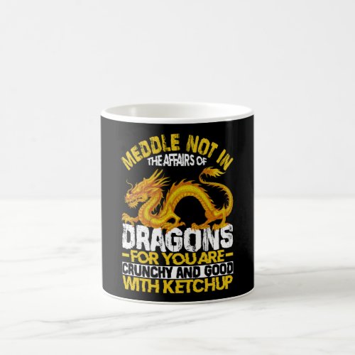 Meddle Not In The Affairs Of Dragons For Coffee Mug