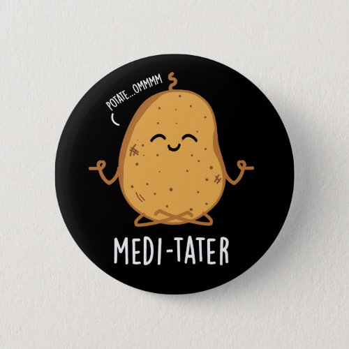 Medi_tate Funny Meditating Potato Pun Dark BG Button