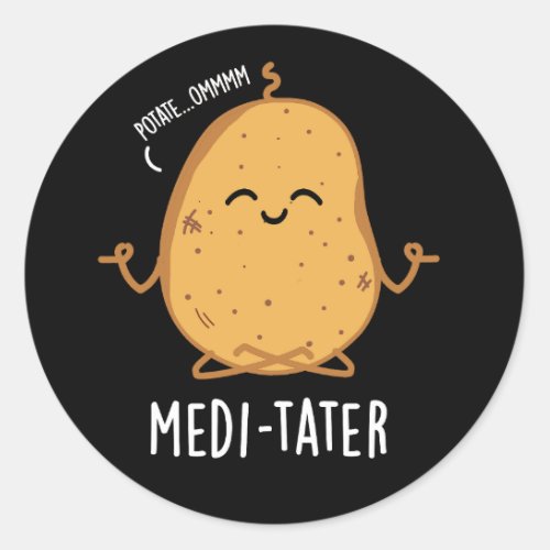 Medi_tate Funny Meditating Potato Pun Dark BG Classic Round Sticker