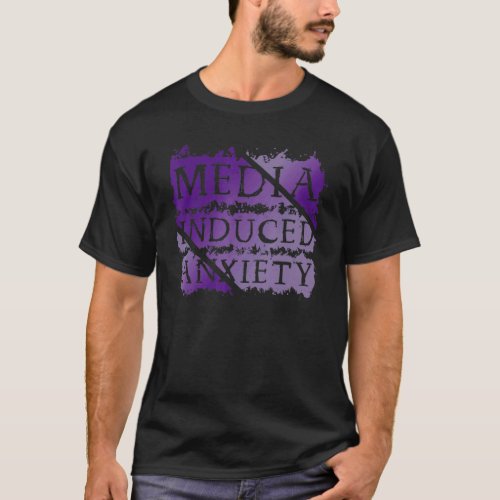 Media Induced Anxiety  Mental Health Protest T_Shirt