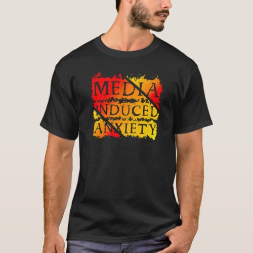 Media Induced Anxiety Slogans Quotes Political Pro T_Shirt